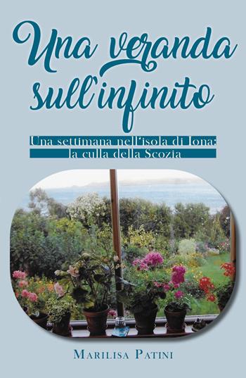 Una veranda sull'infinito. Una settimana nell'isola di Iona: la culla della Scozia - Marilisa Patini - Libro Youcanprint 2020 | Libraccio.it