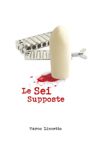 Le sei supposte - Marco Lincetto - Libro Youcanprint 2020 | Libraccio.it