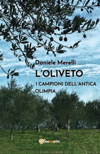 L' oliveto. I campioni dell'antica Olimpia - Daniele Merelli - Libro Youcanprint 2020 | Libraccio.it