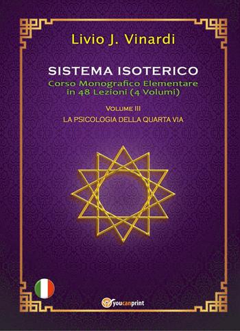 Sistema isoterico. Vol. 3: La psicologia della quarta via - Livio J. Vinardi - Libro Youcanprint 2023 | Libraccio.it