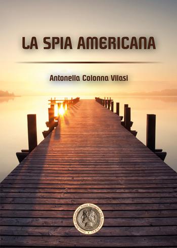 La spia americana - Antonella Colonna Vilasi - Libro Youcanprint 2020 | Libraccio.it