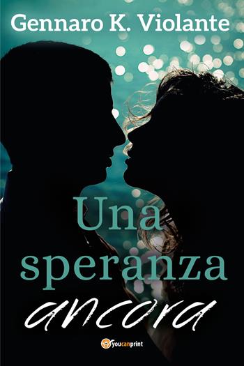 Una speranza ancora - Gennaro K. Violante - Libro Youcanprint 2020 | Libraccio.it