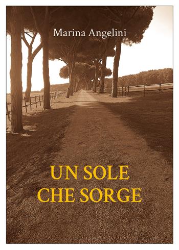 Un sole che sorge - Marina Angelini - Libro Youcanprint 2020 | Libraccio.it