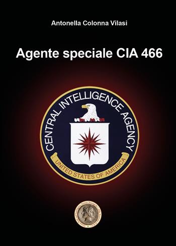 Agente speciale CIA 466 - Antonella Colonna Vilasi - Libro Youcanprint 2020 | Libraccio.it