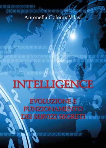 Intelligence. Evoluzione e funzionamento dei servizi segreti - Antonella Colonna Vilasi - Libro Youcanprint 2020 | Libraccio.it