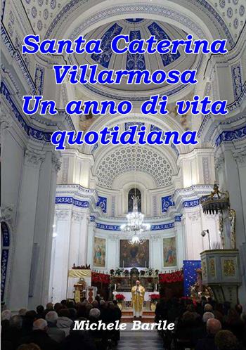 Santa Caterina Villarmosa. Un anno di vita quotidiana - Michele Barile - Libro Youcanprint 2020 | Libraccio.it