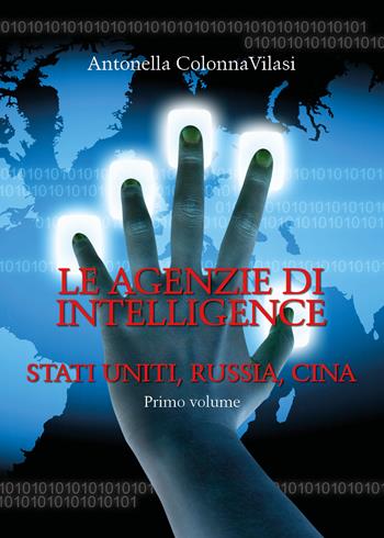 Le agenzie di intelligence. Vol. 1: Stati Uniti, Russia, Cina. - Antonella Colonna Vilasi - Libro Youcanprint 2020 | Libraccio.it