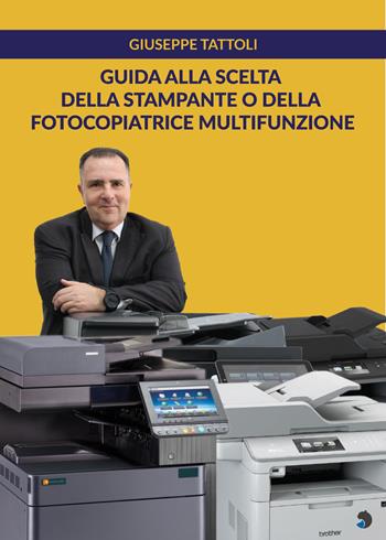 Guida alla scelta della stampante o della fotocopiatrice multifunzione - Giuseppe Tattoli - Libro Youcanprint 2020 | Libraccio.it