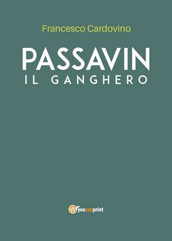 Passavin. Il ganghero - Francesco Cardovino - Libro Youcanprint 2020 | Libraccio.it