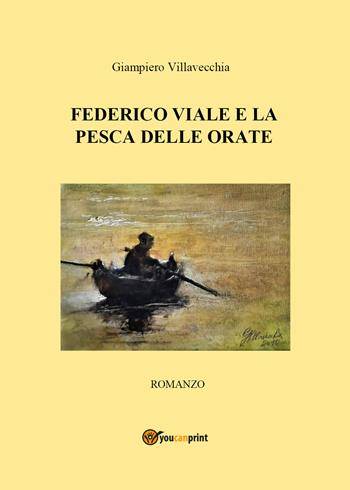 Federico Viale e la pesca delle orate - Giampiero Villavecchia - Libro Youcanprint 2020 | Libraccio.it