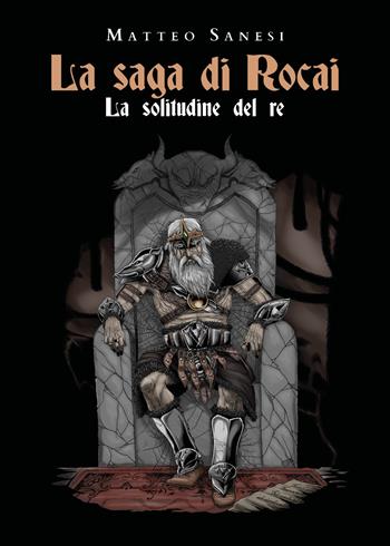 La solitudine del re. La saga di Rocai - Matteo Sanesi - Libro Youcanprint 2020 | Libraccio.it