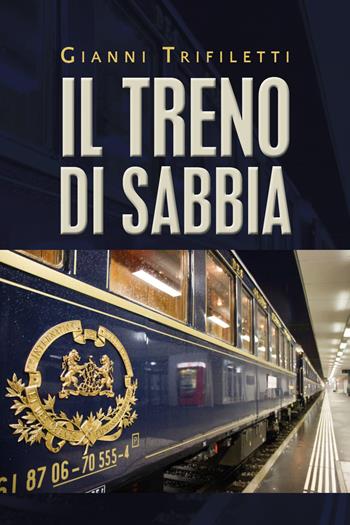 Il treno di sabbia - Gianni Trifiletti - Libro Youcanprint 2020 | Libraccio.it