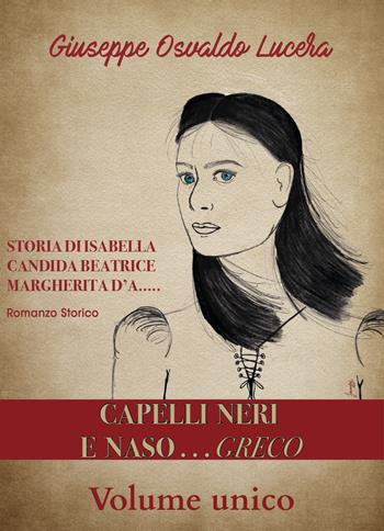 Capelli neri e naso... greco - Giuseppe Osvaldo Lucera - Libro Youcanprint 2020 | Libraccio.it