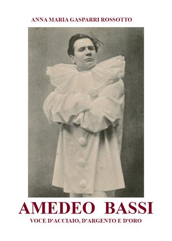 Amedeo Bassi. Voce d'acciaio, d'argento e d'oro - Anna Maria Gasparri Rossotto - Libro Youcanprint 2020 | Libraccio.it