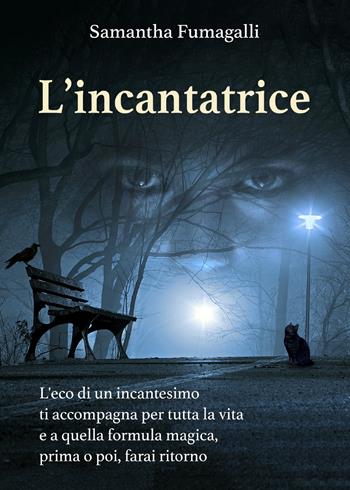L' incantatrice - Samantha Fumagalli - Libro Youcanprint 2020 | Libraccio.it