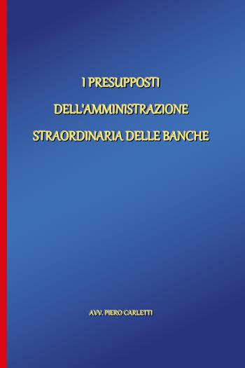 I presupposti dell'amministrazione straordinaria delle banche - Piero Carletti - Libro Youcanprint 2020 | Libraccio.it