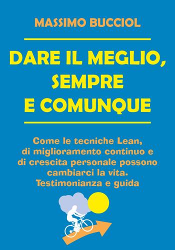 Dare il meglio, sempre e comunque - Massimo Bucciol - Libro Youcanprint 2020 | Libraccio.it