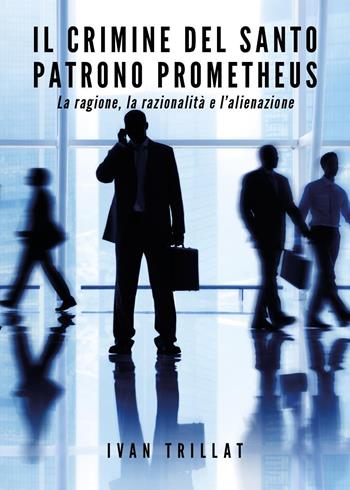 Il crimine del Santo Patrono Prometheus - Ivan Trillat - Libro Youcanprint 2020 | Libraccio.it