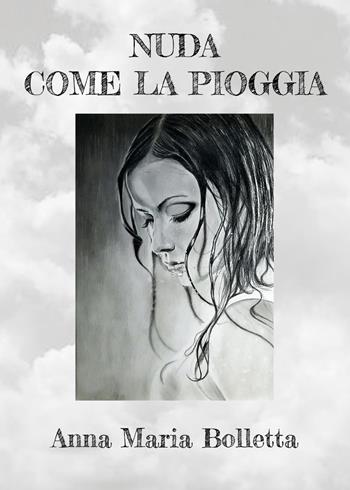 Nuda come la pioggia - Anna Maria Bolletta - Libro Youcanprint 2020 | Libraccio.it