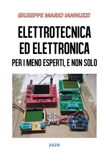 Elettrotecnica ed elettronica per i meno esperti, e non solo - Giuseppe Mario Iannuzzi - Libro Youcanprint 2020 | Libraccio.it