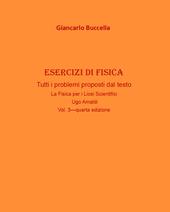 Esercizi di fisica. Tutti i problemi proposti dal testo «La fisica. Per il Liceo scientifico» Ugo Amaldi. Vol. 3