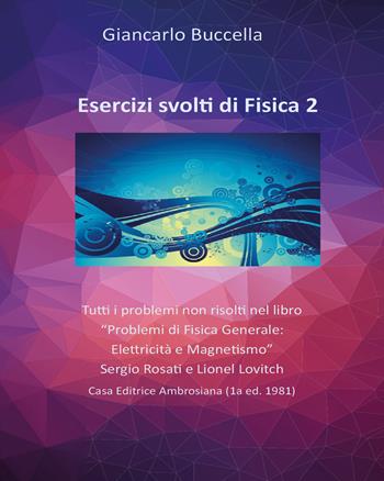 Esercizi di fisica. Tutti i problemi non risolti nel libro «Problemi di Fisica Generale: elettricità e magnetismo» Sergio Rosati e Lionel Lovitch. Vol. 2 - Giancarlo Buccella - Libro Youcanprint 2020 | Libraccio.it