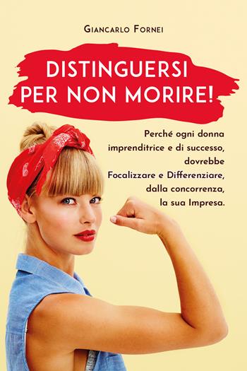 Distinguersi per non morire! - Giancarlo Fornei - Libro Youcanprint 2020 | Libraccio.it