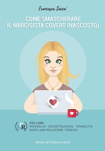Come smascherare il narcisista covert (nascosto) - Francesca Saccà - Libro Youcanprint 2020 | Libraccio.it