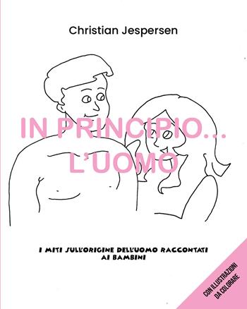 In principio... l'uomo. I miti sull'origine dell'uomo raccontati ai bambini - Christian Jespersen - Libro Youcanprint 2020 | Libraccio.it