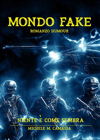 Mondo fake. Niente è come sembra - Michele Maria Camassa - Libro Youcanprint 2020 | Libraccio.it