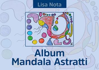 Album mandala astratti - Lisa Nota - Libro Youcanprint 2020 | Libraccio.it