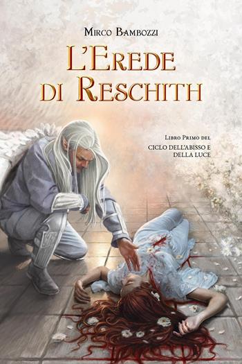 L'erede di Reschith. Ciclo dell'abisso e della luce. Vol. 1 - Mirco Bambozzi - Libro Youcanprint 2020 | Libraccio.it