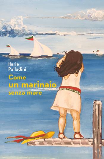 Come un marinaio senza mare - Ilaria Palladini - Libro Youcanprint 2020 | Libraccio.it