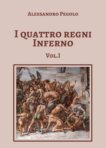 I quattro regni Inferno. Vol. 1 - Alessandro Pegolo - Libro Youcanprint 2020 | Libraccio.it