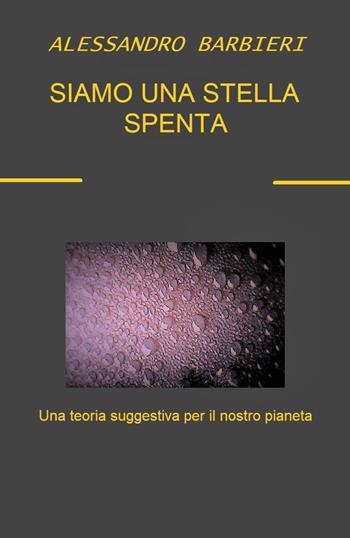 Siamo una stella spenta - Alessandro Barbieri - Libro Youcanprint 2020 | Libraccio.it