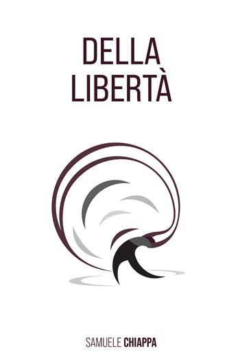 Della libertà - Samuele Chiappa - Libro Youcanprint 2020 | Libraccio.it