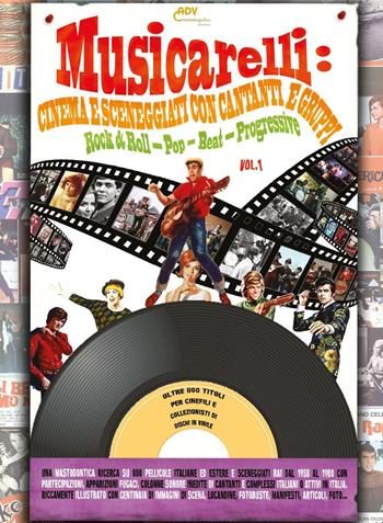 Musicarelli: cinema e sceneggiati con cantanti e gruppi Rock & Roll - Pop - Beat - Progressive. Vol. 1  - Libro Youcanprint 2020 | Libraccio.it