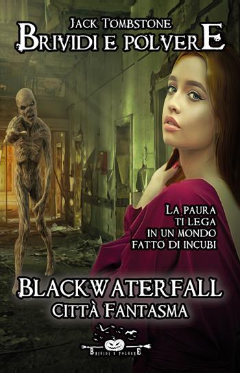 Blackwaterfall. Città Fantasma. Brividi e polvere. Vol. 1 - Jack Tombstone - Libro Youcanprint 2020 | Libraccio.it