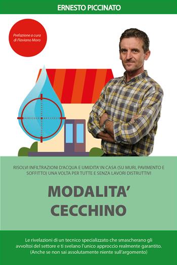 Modalità cecchino. Risolvi infiltrazioni d'acqua e umidità in casa (su muri, pavimento e soffitto) una volta per tutte e senza lavori distruttivi - Ernesto Piccinato - Libro Youcanprint 2020 | Libraccio.it