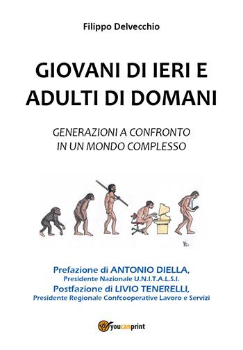 Giovani di ieri e adulti di domani. Generazioni a confronto in un mondo complesso - Filippo Delvecchio - Libro Youcanprint 2020 | Libraccio.it