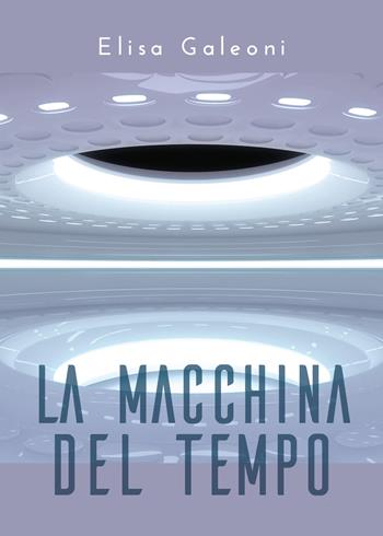 La macchina del tempo - Elisa Galeoni - Libro Youcanprint 2020 | Libraccio.it