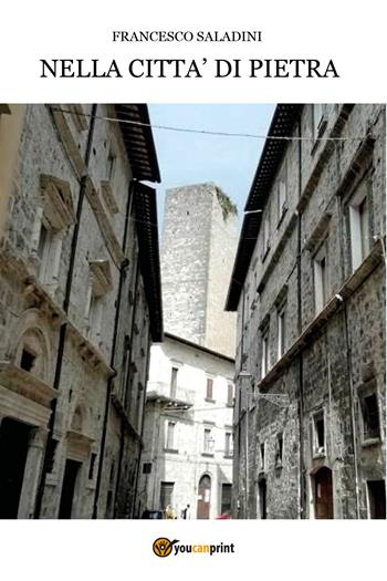Nella città di pietra - Francesco Saladini - Libro Youcanprint 2020, Viaggi | Libraccio.it