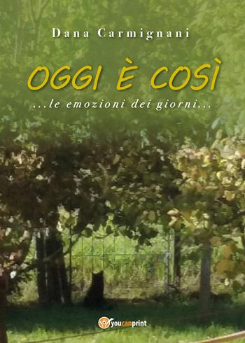 Oggi è così - Dana Carmignani - Libro Youcanprint 2020 | Libraccio.it