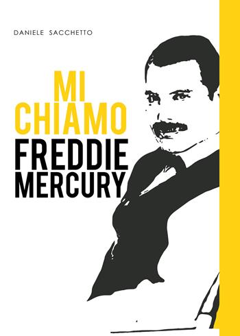 Mi chiamo Freddie Mercury - Daniele Sacchetto - Libro Youcanprint 2020 | Libraccio.it