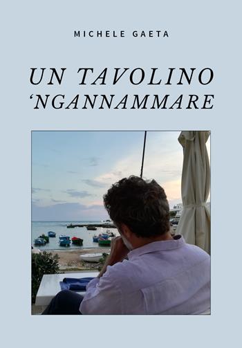 Un tavolino 'Ngannammare - Michele Gaeta - Libro Youcanprint 2020 | Libraccio.it