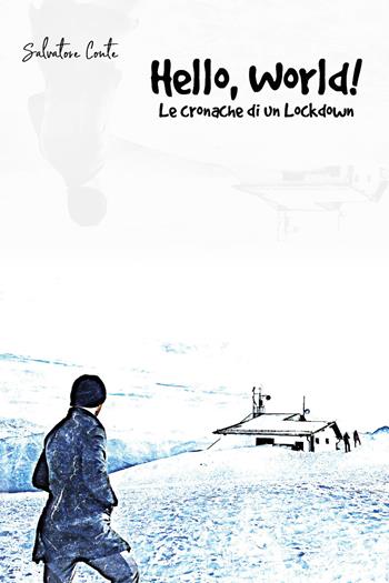 Hello, world! Le cronache di un Lockdown - Salvatore Conte - Libro Youcanprint 2020 | Libraccio.it