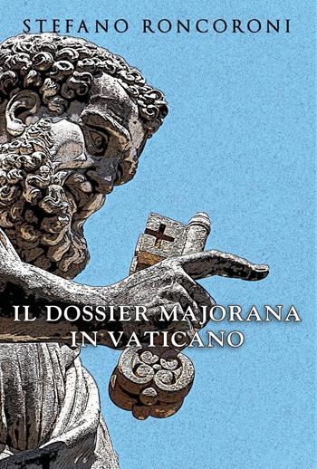 Il dossier Majorana in Vaticano - Stefano Roncoroni - Libro Youcanprint 2020 | Libraccio.it