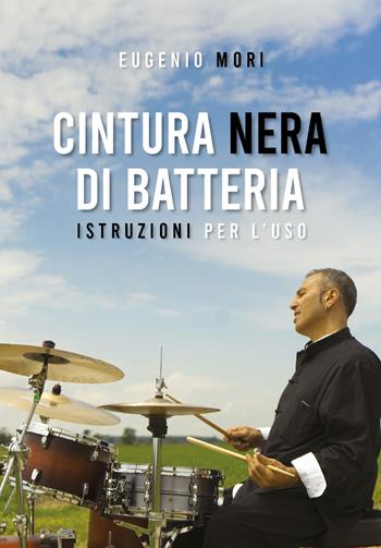 Cintura nera di batteria. Istruzioni per l'uso - Eugenio Mori - Libro Youcanprint 2020 | Libraccio.it
