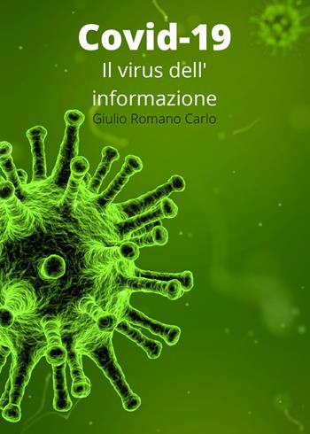 Covid-19: il virus dell'informazione - Giulio Romano Carlo - Libro Youcanprint 2020 | Libraccio.it