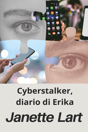 Cyberstalker, diario di Erika - Janette Lart - Libro Youcanprint 2020 | Libraccio.it